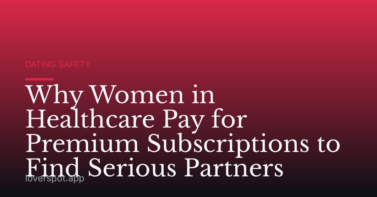 Why Women in Healthcare Pay for Premium Subscriptions to Find Serious Partners