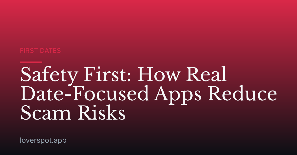 Safety First: How Real Date-Focused Apps Reduce Scam Risks