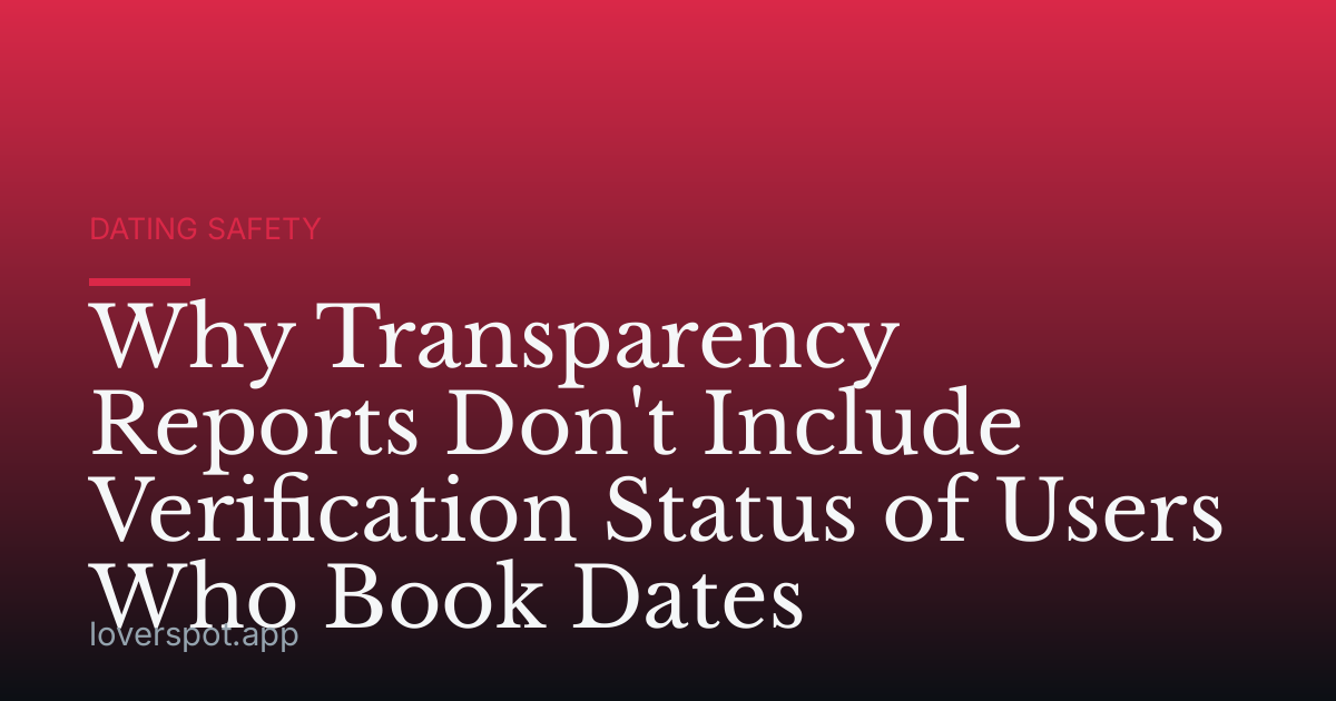 Why Transparency Reports Don't Include Verification Status of Users Who Book Dates