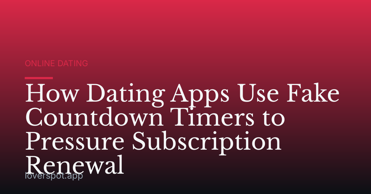 How Dating Apps Use Fake Countdown Timers to Pressure Subscription Renewal