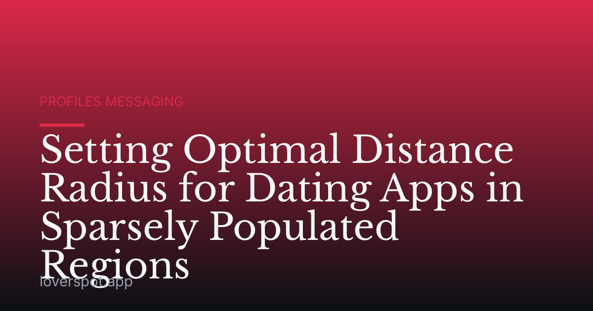 Setting Optimal Distance Radius for Dating Apps in Sparsely Populated Regions
