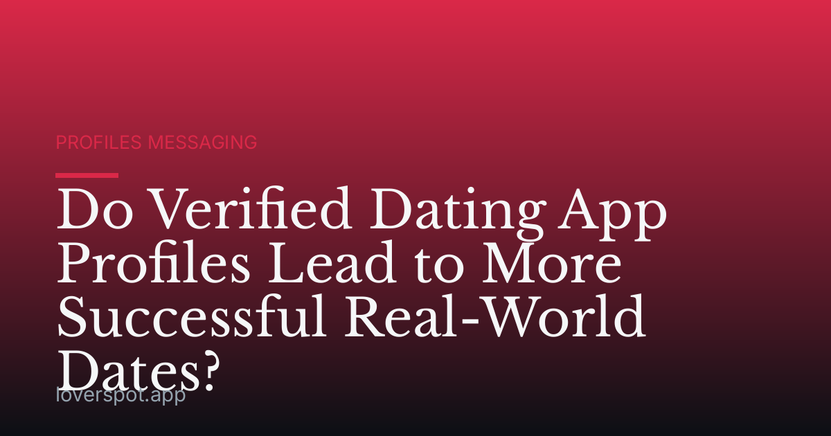 Do Verified Dating App Profiles Lead to More Successful Real-World Dates?