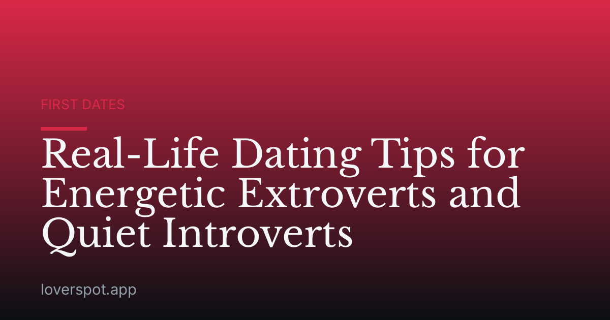 Real-Life Dating Tips for Energetic Extroverts and Quiet Introverts