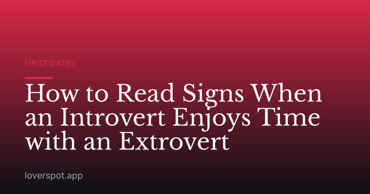 How to Read Signs When an Introvert Enjoys Time with an Extrovert