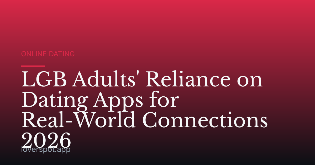 LGB Adults' Reliance on Dating Apps for Real-World Connections 2026