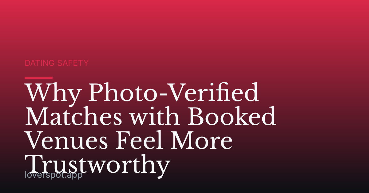 Why Photo-Verified Matches with Booked Venues Feel More Trustworthy