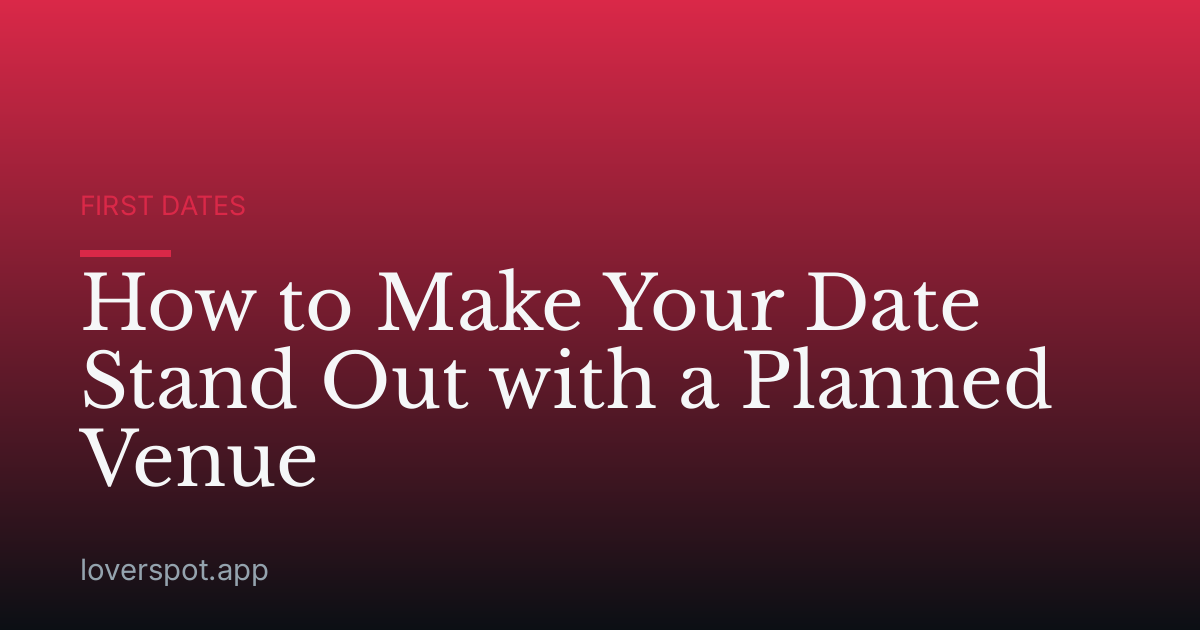 How to Make Your Date Stand Out with a Planned Venue