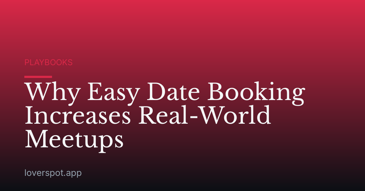 Why Easy Date Booking Increases Real-World Meetups