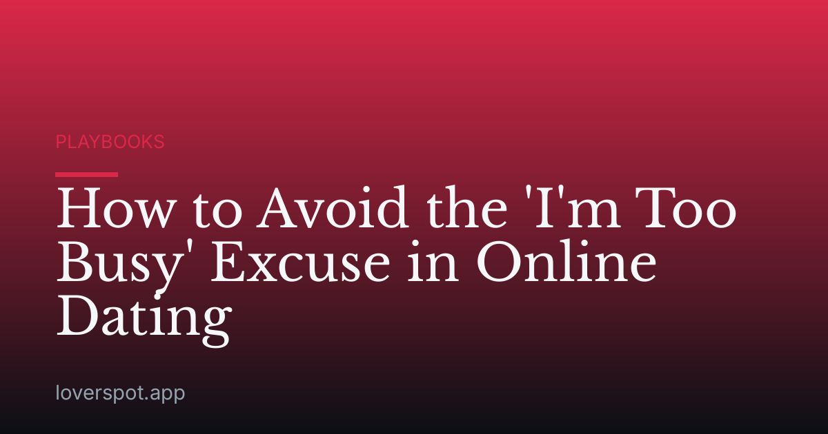 How to Avoid the 'I'm Too Busy' Excuse in Online Dating