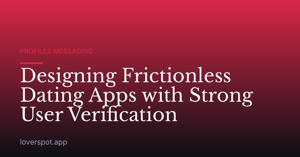 Designing Frictionless Dating Apps with Strong User Verification