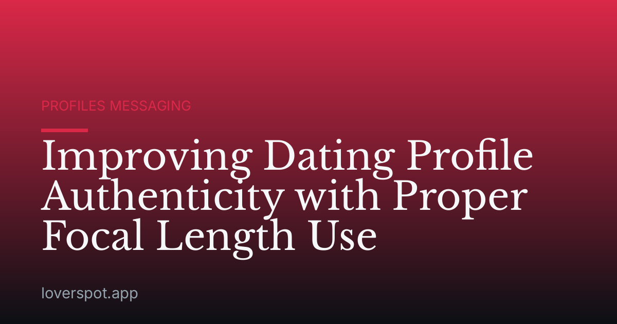 Improving Dating Profile Authenticity with Proper Focal Length Use