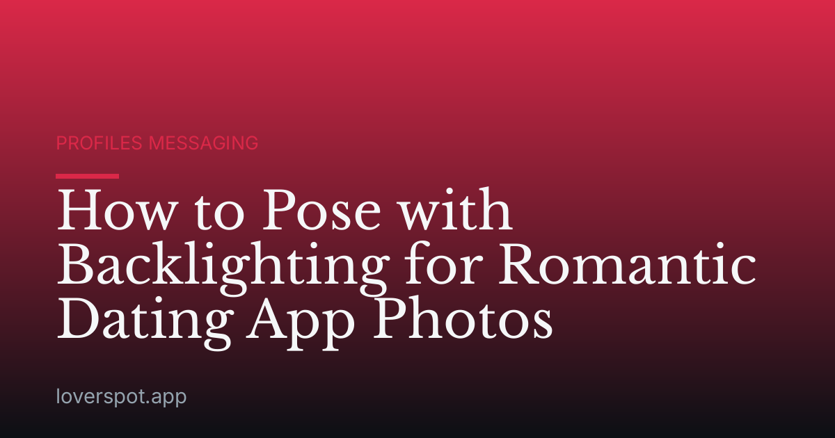 How to Pose with Backlighting for Romantic Dating App Photos