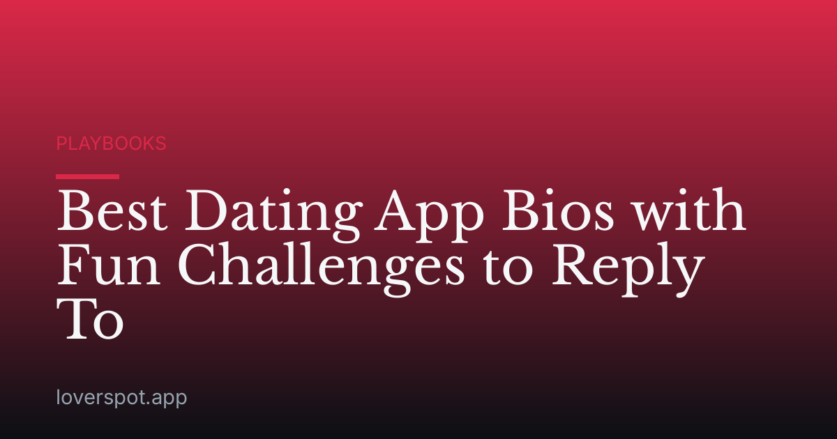 Best Dating App Bios with Fun Challenges to Reply To