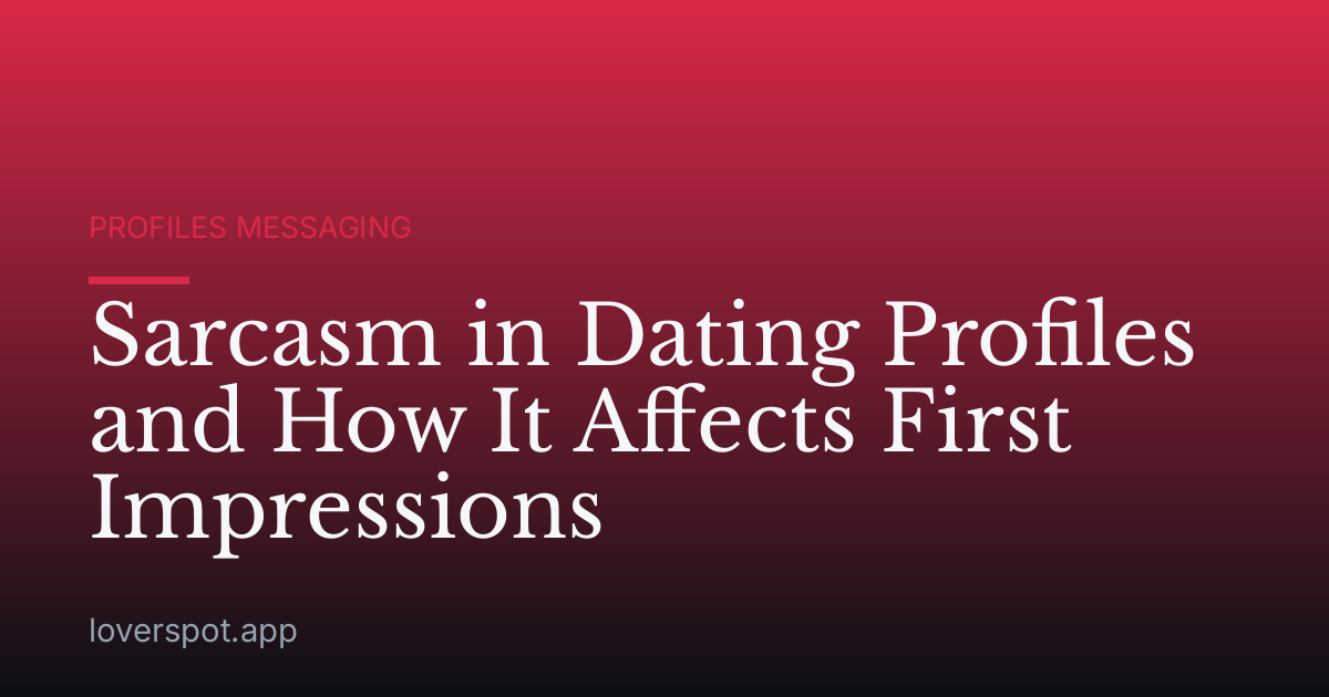 Sarcasm in Dating Profiles and How It Affects First Impressions