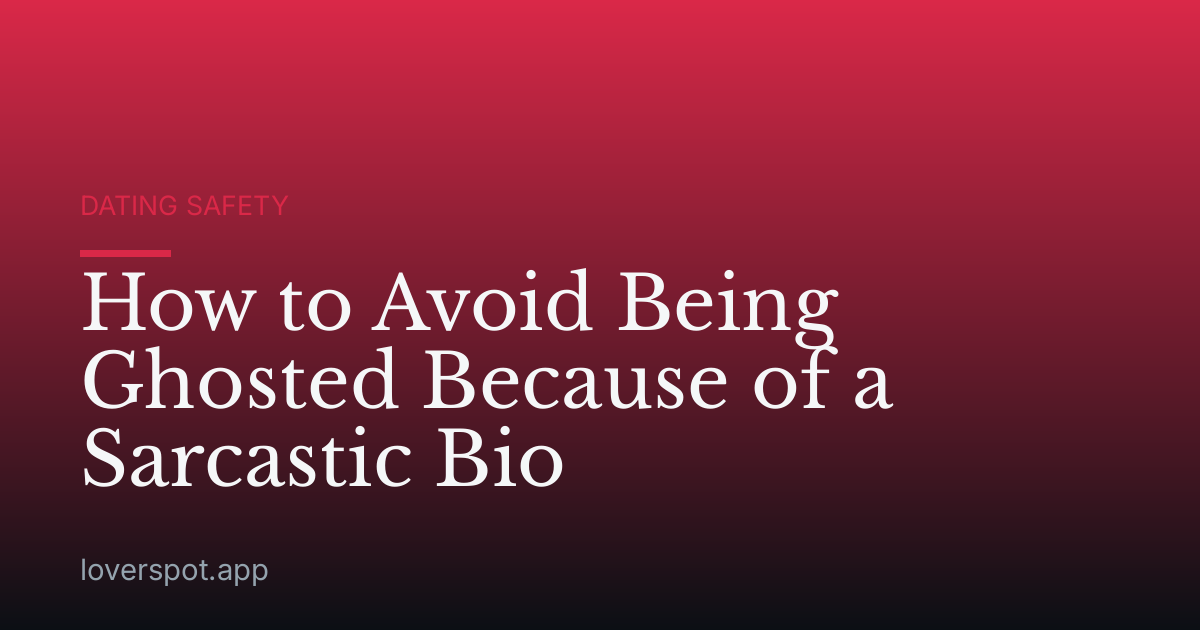 How to Avoid Being Ghosted Because of a Sarcastic Bio
