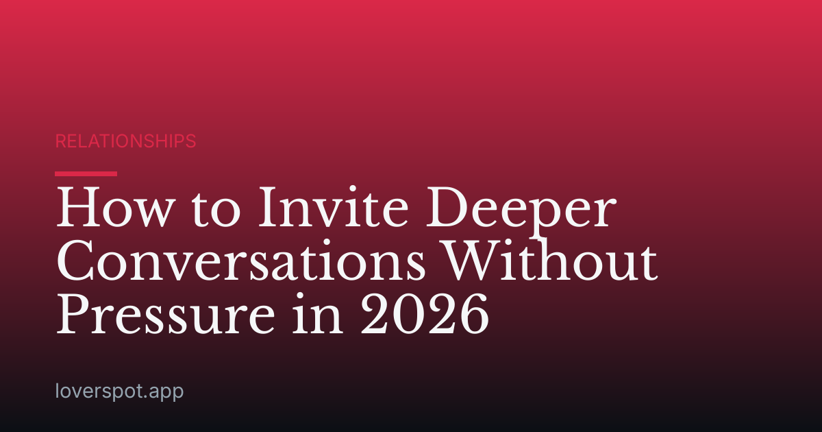 How to Invite Deeper Conversations Without Pressure in 2026