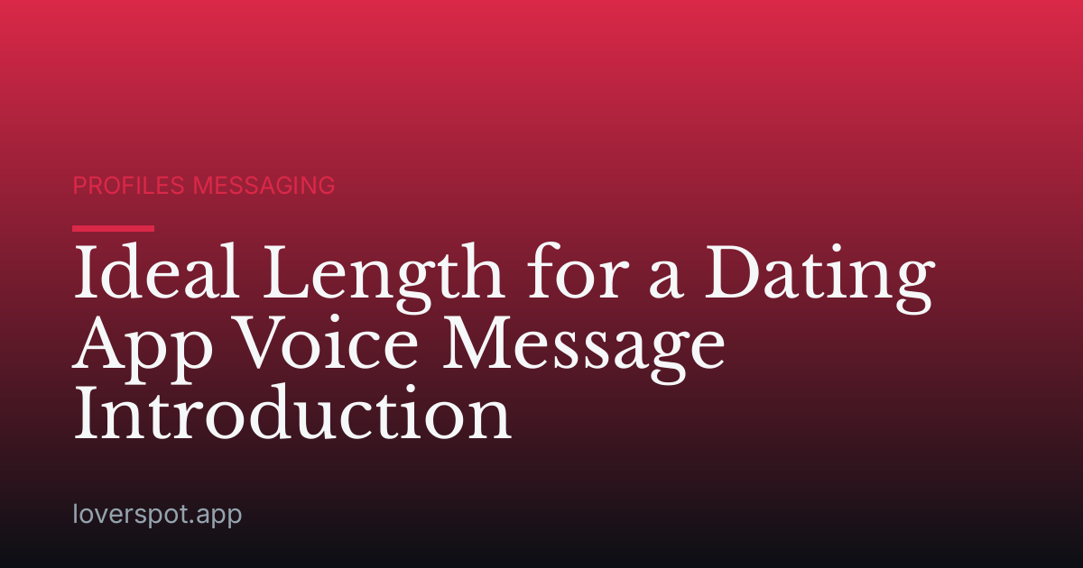 Ideal Length for a Dating App Voice Message Introduction
