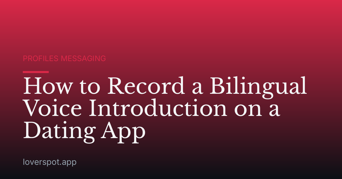 How to Record a Bilingual Voice Introduction on a Dating App