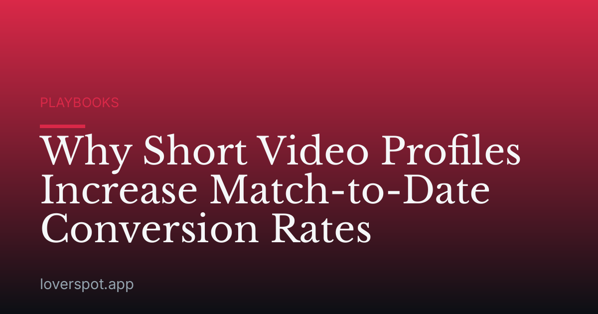 Why Short Video Profiles Increase Match-to-Date Conversion Rates