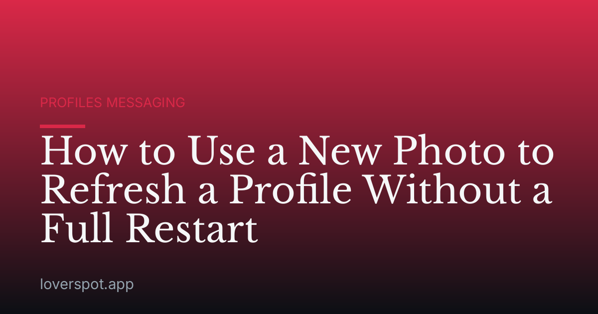 How to Use a New Photo to Refresh a Profile Without a Full Restart