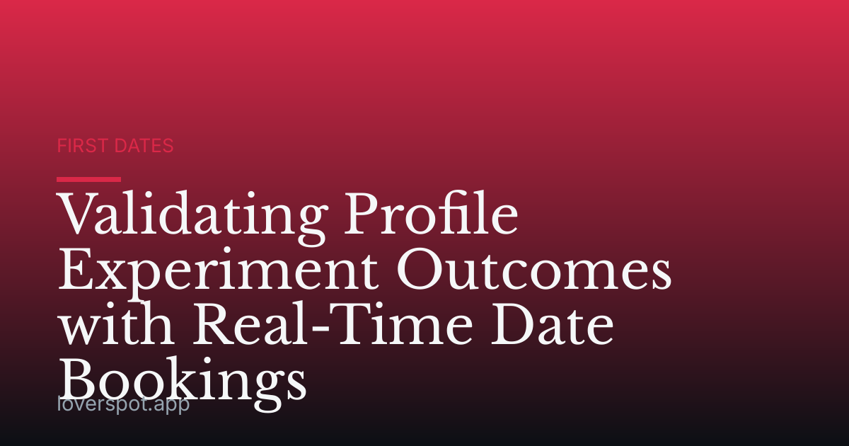 Validating Profile Experiment Outcomes with Real-Time Date Bookings