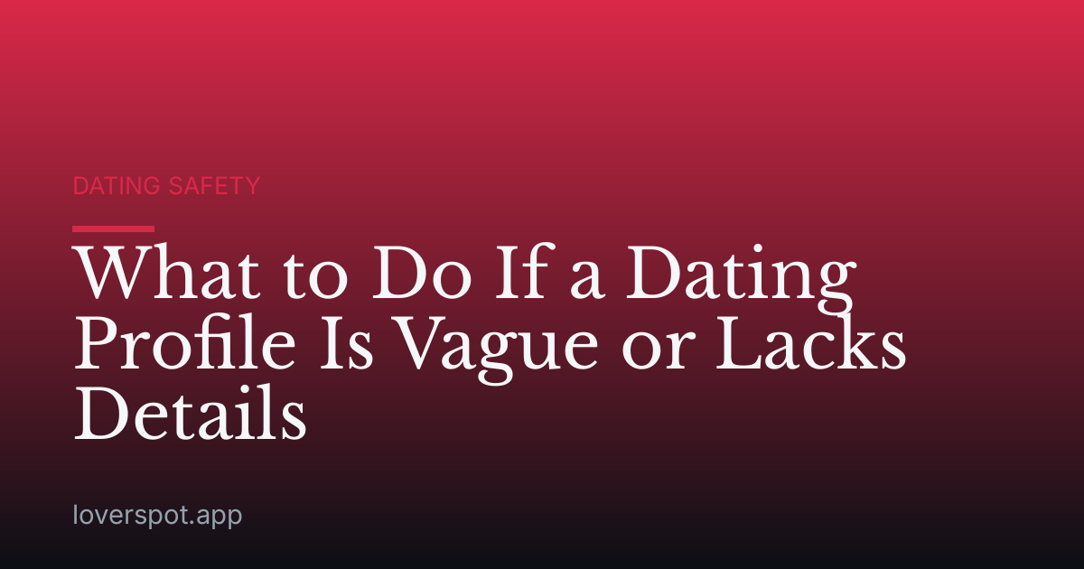 What to Do If a Dating Profile Is Vague or Lacks Details