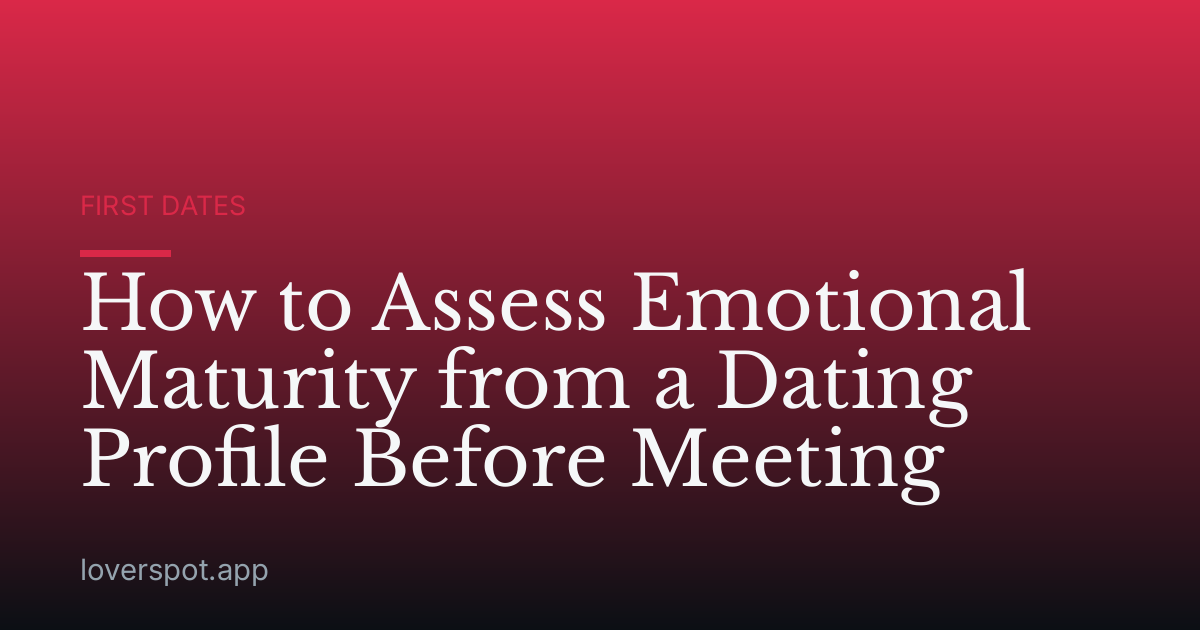 How to Assess Emotional Maturity from a Dating Profile Before Meeting