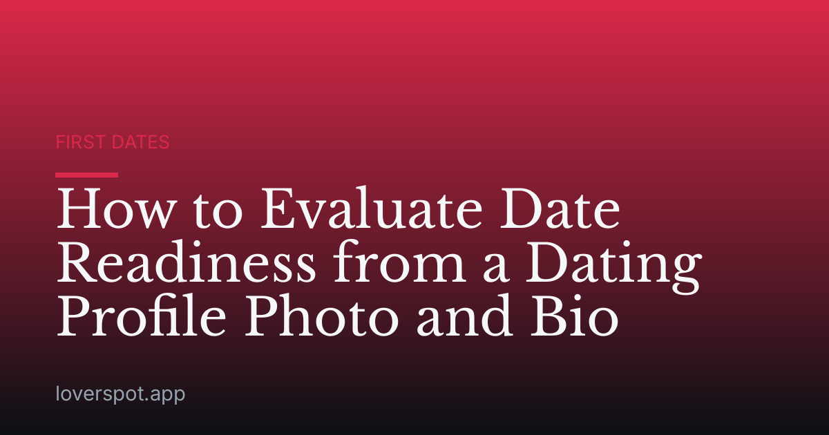 How to Evaluate Date Readiness from a Dating Profile Photo and Bio