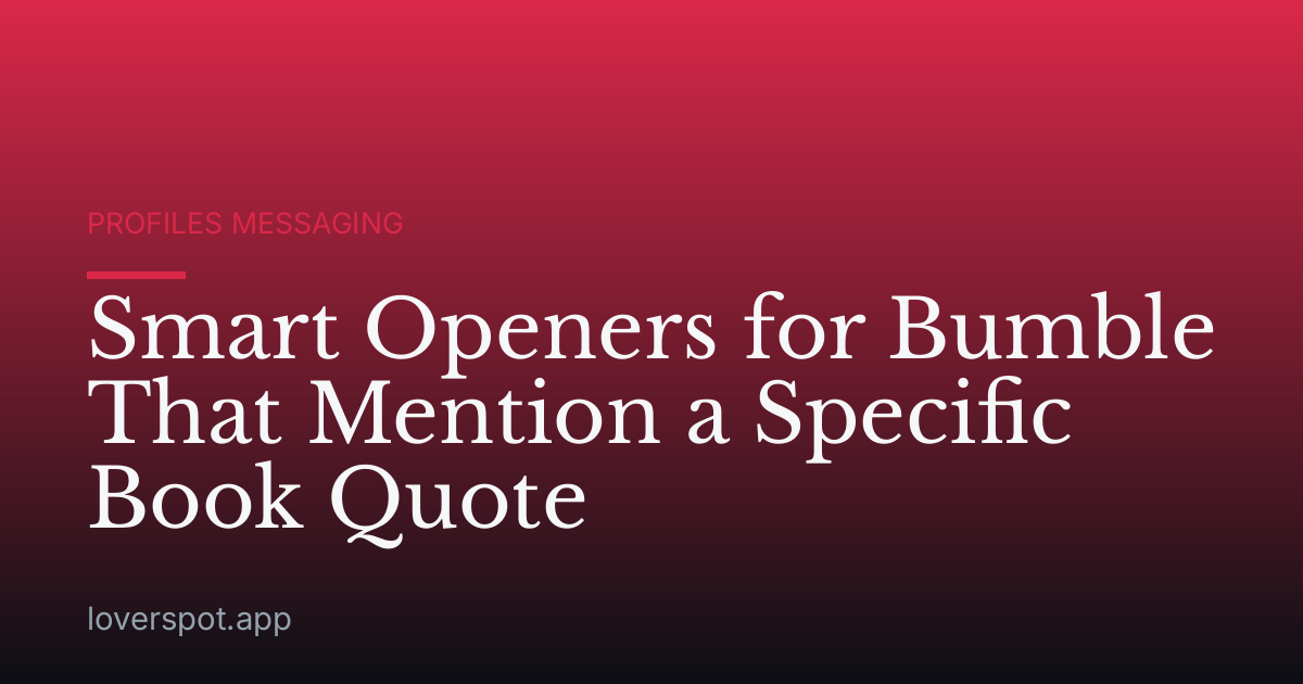 Smart Openers for Bumble That Mention a Specific Book Quote