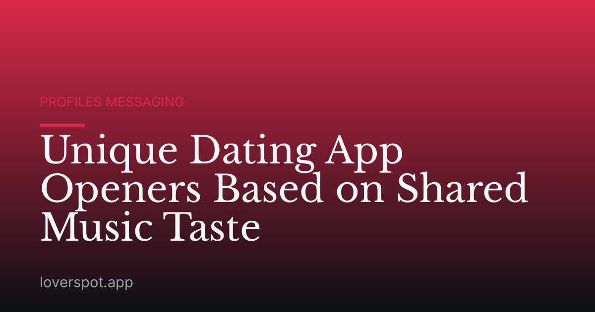 Unique Dating App Openers Based on Shared Music Taste