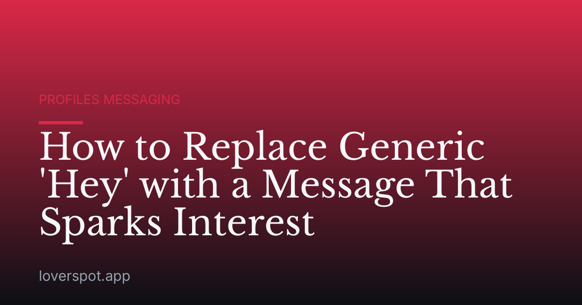 How to Replace Generic 'Hey' with a Message That Sparks Interest