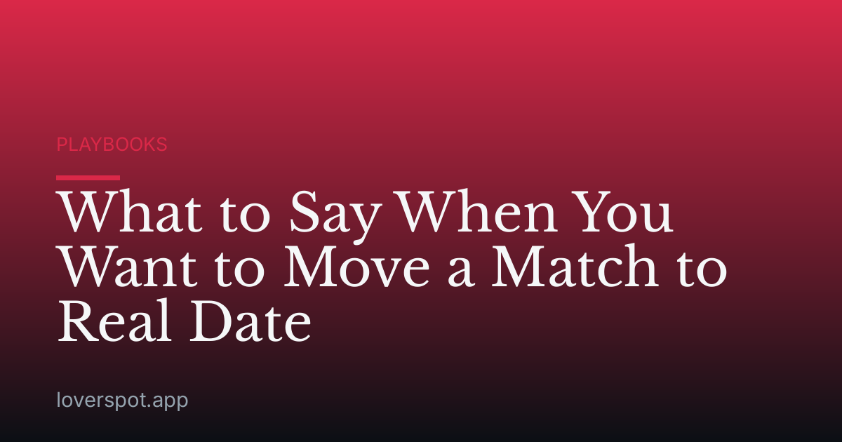 What to Say When You Want to Move a Match to Real Date