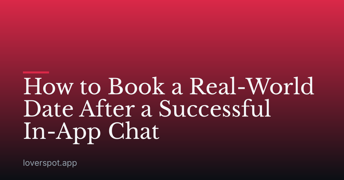 How to Book a Real-World Date After a Successful In-App Chat