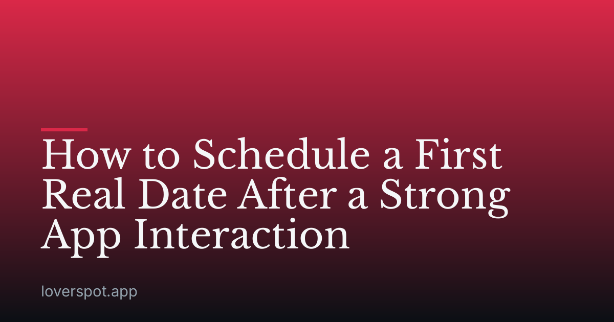 How to Schedule a First Real Date After a Strong App Interaction