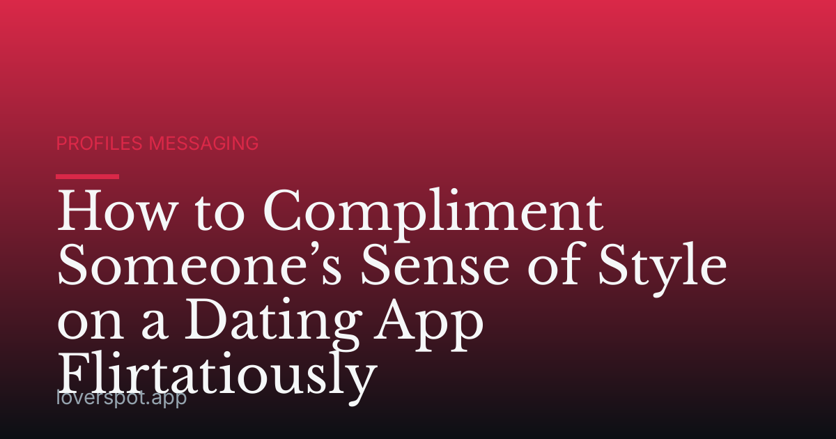 How to Compliment Someone’s Sense of Style on a Dating App Flirtatiously