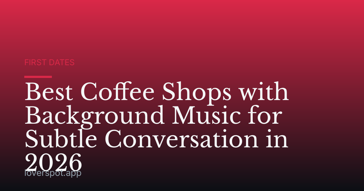 Best Coffee Shops with Background Music for Subtle Conversation in 2026