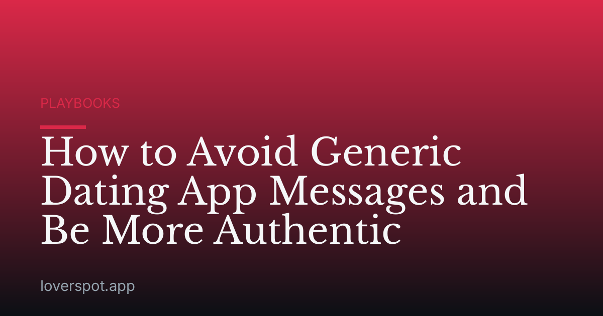 How to Avoid Generic Dating App Messages and Be More Authentic