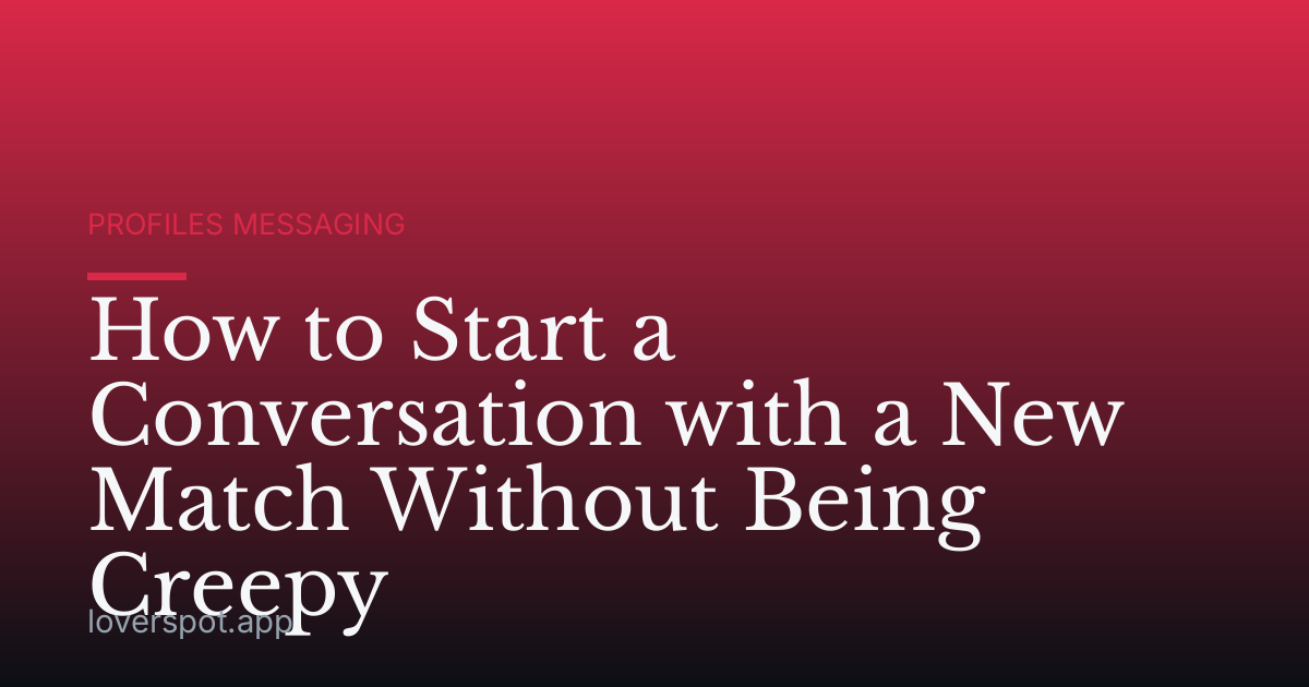 How to Start a Conversation with a New Match Without Being Creepy