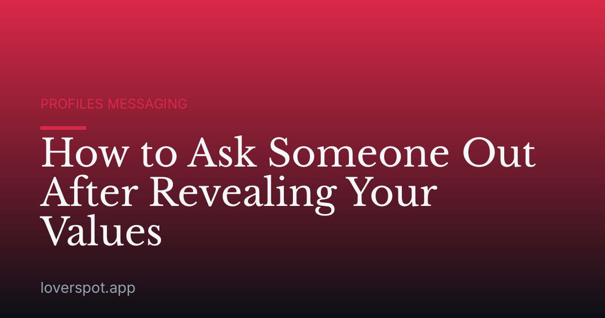 How to Ask Someone Out After Revealing Your Values