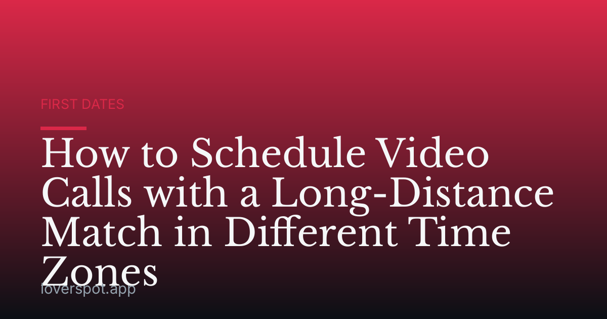 How to Schedule Video Calls with a Long-Distance Match in Different Time Zones