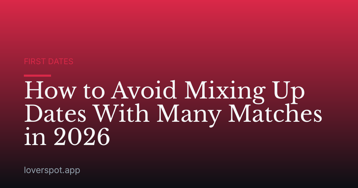 How to Avoid Mixing Up Dates With Many Matches in 2026