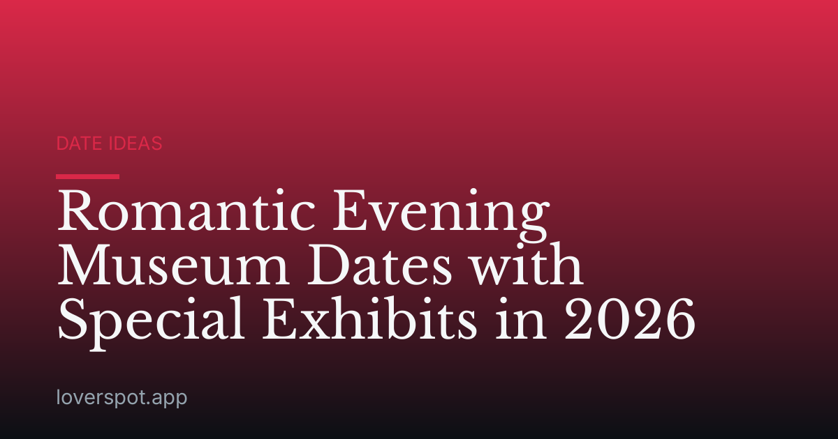 Romantic Evening Museum Dates with Special Exhibits in 2026