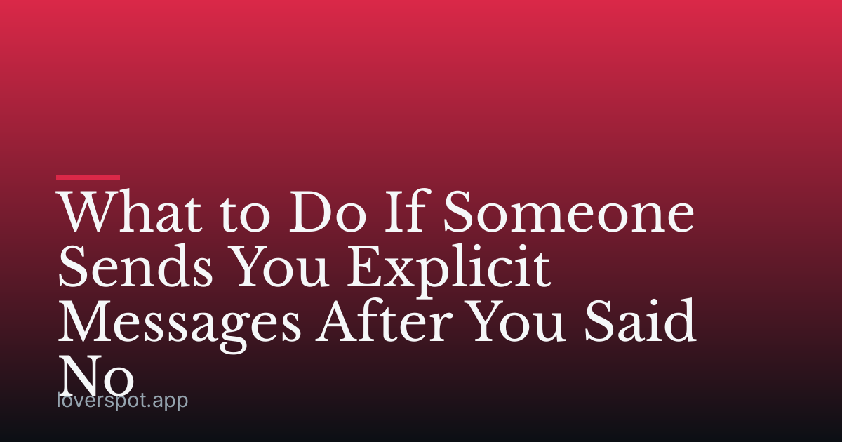 What to Do If Someone Sends You Explicit Messages After You Said No