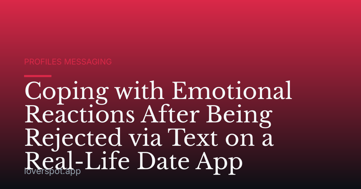 Coping with Emotional Reactions After Being Rejected via Text on a Real-Life Date App