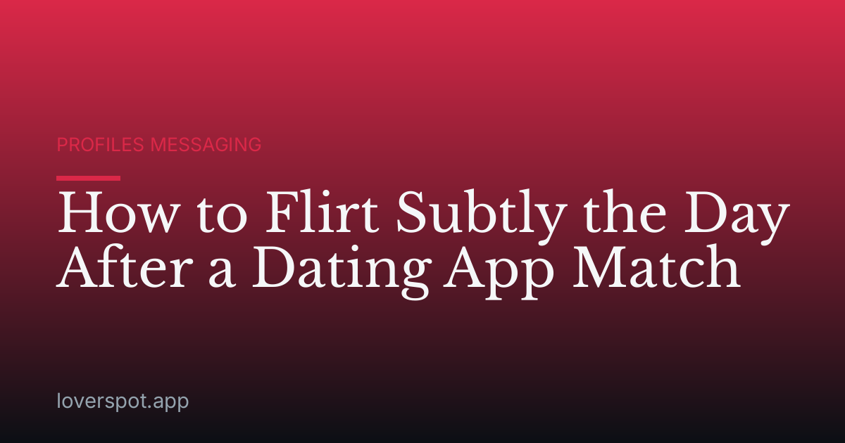 How to Flirt Subtly the Day After a Dating App Match