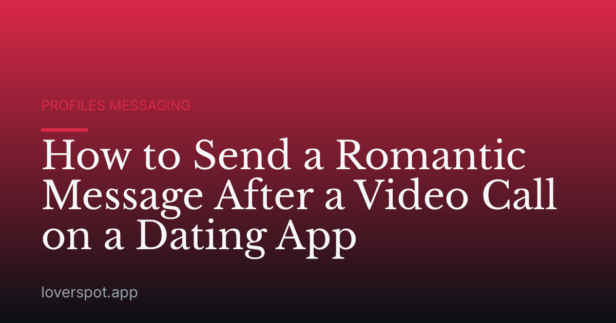 How to Send a Romantic Message After a Video Call on a Dating App