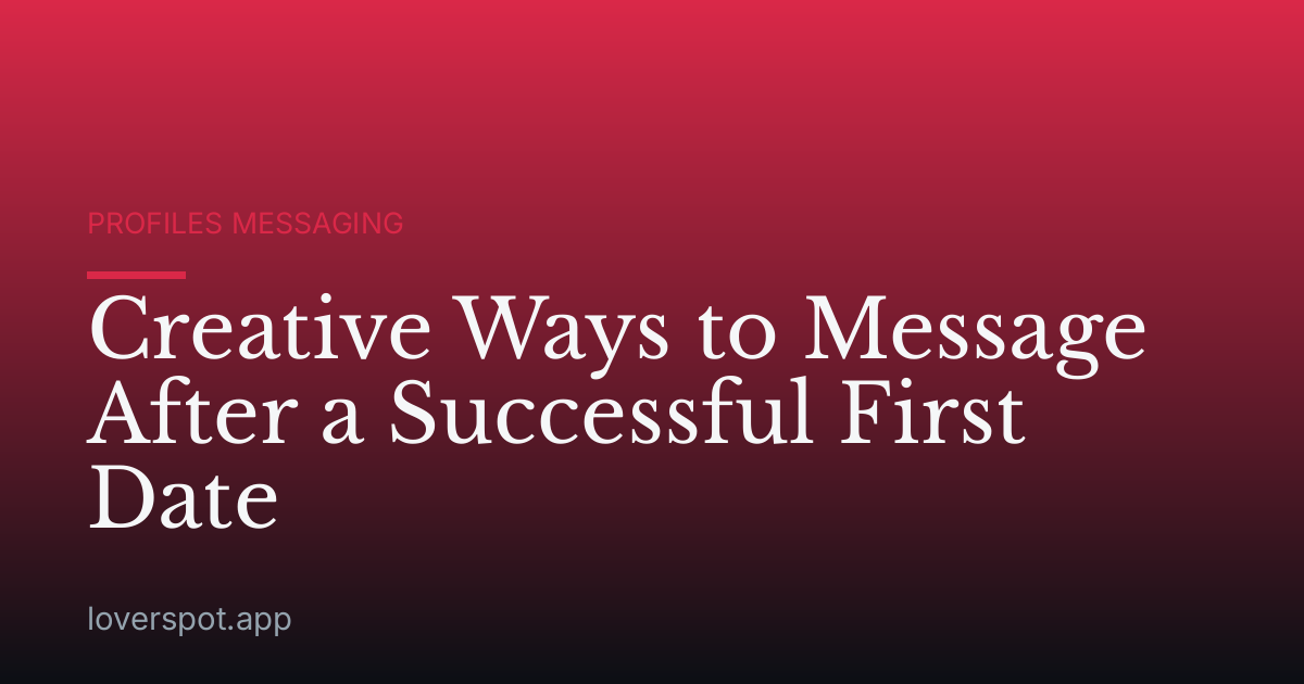 Creative Ways to Message After a Successful First Date