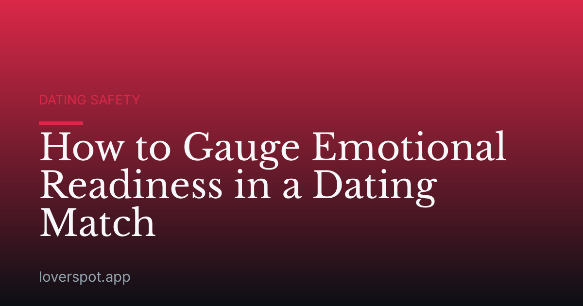 How to Gauge Emotional Readiness in a Dating Match