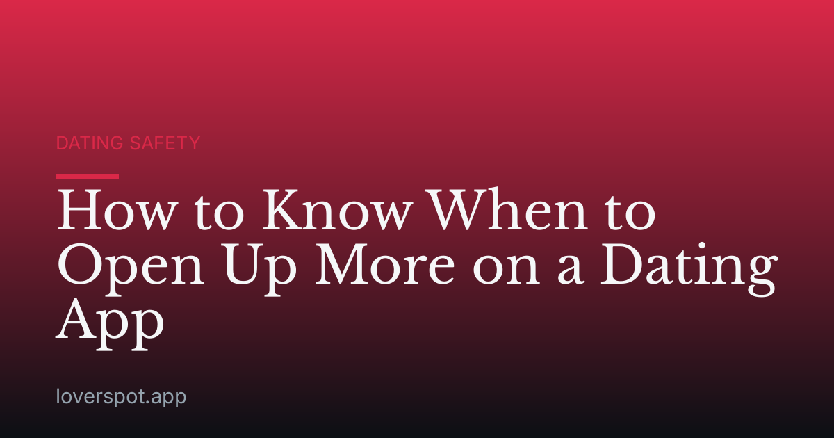 How to Know When to Open Up More on a Dating App