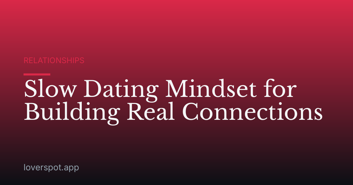 Slow Dating Mindset for Building Real Connections